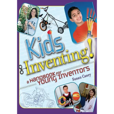 Kids Inventing!: A Handbook for Young Inventors