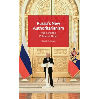 Russia's New Authoritarianism: Putin and the Politics of Order
