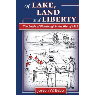 Of Lake, Land and Liberty: The Battle of Plattsburgh in the War of 1812