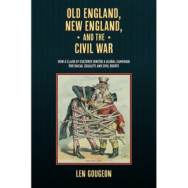 Old England, New England, and the Civil War: How a Clash of Cultures Ignited a Global Campaign for Racial Equality and Civil Rights