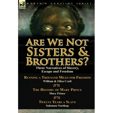 Are We Not Sisters & Brothers?: Three Narratives of Slavery, Escape and Freedom-Running a Thousand Miles for Freedom by William and Ellen Craft, The H