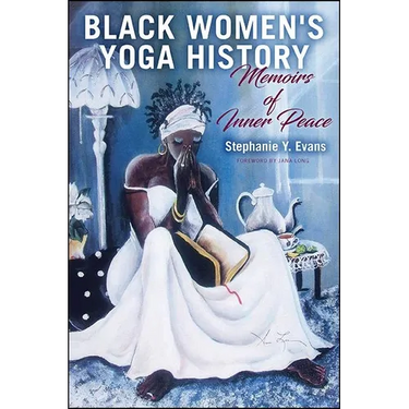 Black Women's Yoga History: Memoirs of Inner Peace