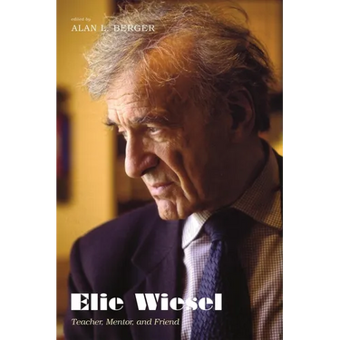 Elie Wiesel: Teacher, Mentor, and Friend