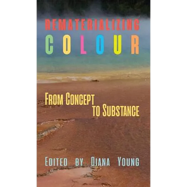 Rematerializing Colour: From Concept to Substance