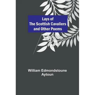 Lays of the Scottish Cavaliers and Other Poems