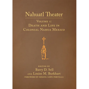 Nahuatl Theater: Nahuatl Theater Volume 1: Death and Life in Colonial Nahua Mexico Volume 1