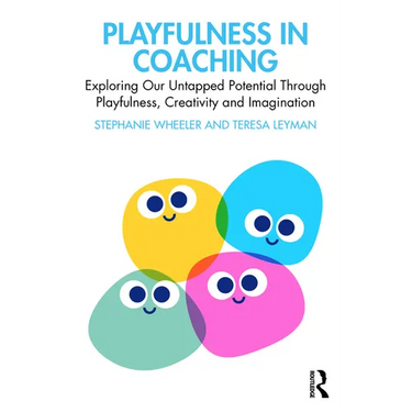 Playfulness in Coaching: Exploring Our Untapped Potential Through Playfulness, Creativity and Imagination