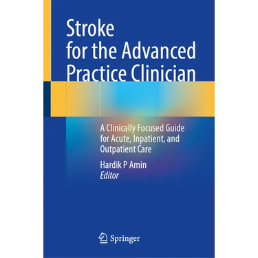 Stroke for the Advanced Practice Clinician: A Clinically Focused Guide for Acute, Inpatient, and Outpatient Care