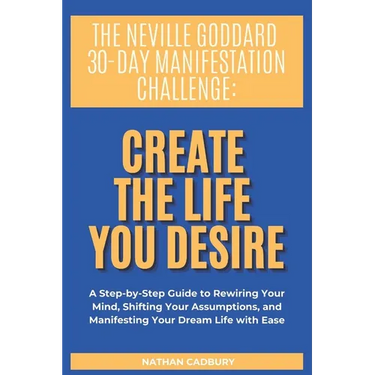 The Neville Goddard 30-Day Manifestation Challenge: Create The Life You Desire