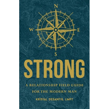 Strong: A Relationship Field Guide for the Modern Man