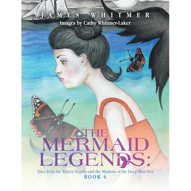 The Mermaid Legends: Tales from the Watery Depths and the Maidens of the Deep Blue Sea: Book 4