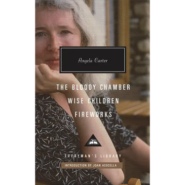 The Bloody Chamber, Wise Children, Fireworks: Introduction by Joan Acocella