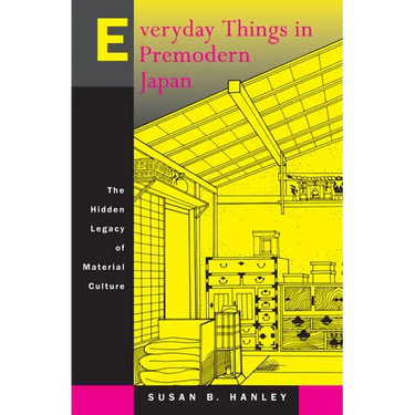 Everyday Things in Premodern Japan: The Hidden Legacy of Material Culture