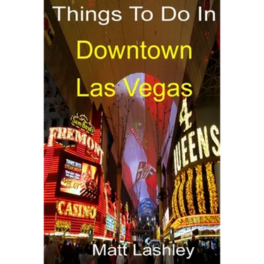 Things To Do In Downtown Las Vegas
