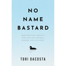 No Name Bastard: How Our Lives Teach Us What We Can Control, Manage, and Influence
