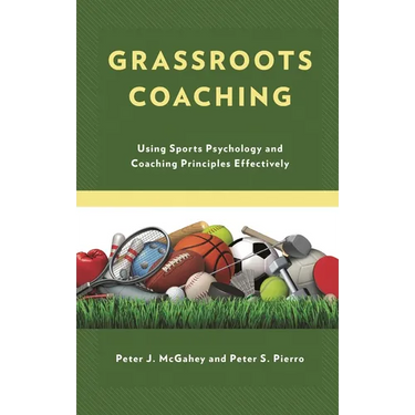Grassroots Coaching: Using Sports Psychology and Coaching Principles Effectively