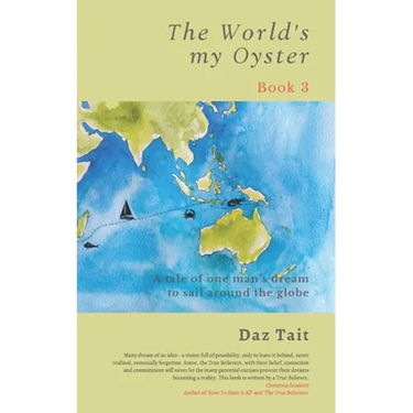 The World's my Oyster - Book 3: A tale of one man's dream to sail around the globe.