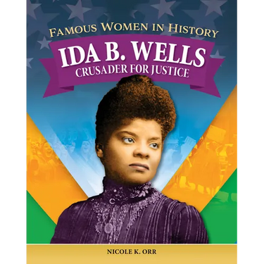 Famous Women in History: Ida B. Wells: Crusader for Justice