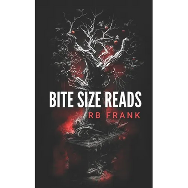 bite size reads: slightly twisted, deliciously dark, really short stories for people with very little time or very short attention span