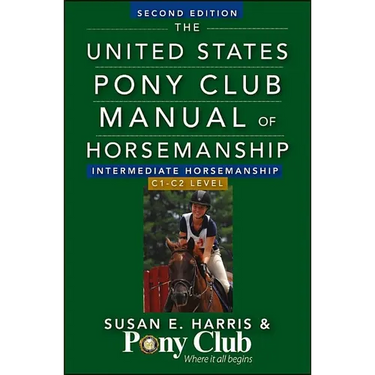 The United States Pony Club Manual of Horsemanship Intermediate Horsemanship (C Level)