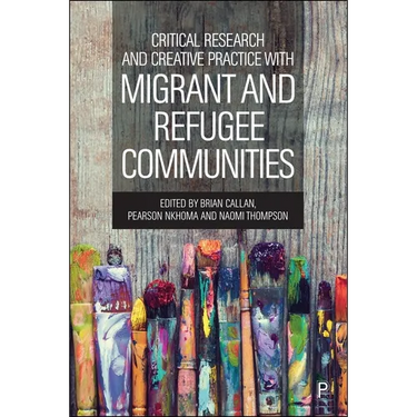 Critical Research and Creative Practice with Migrant and Refugee Communities