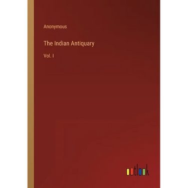The Indian Antiquary: Vol. I
