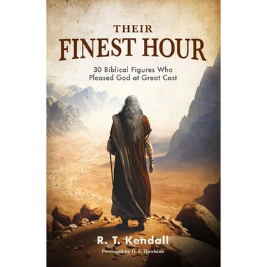 Their Finest Hour: 30 Biblical Figures Who Pleased God at Great Cost