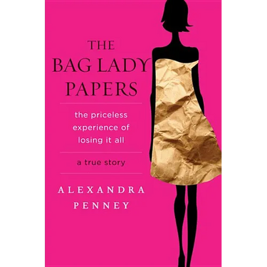 The Bag Lady Papers: The Priceless Experience of Losing It All