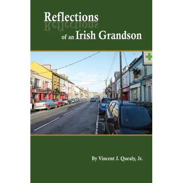 Reflections of an Irish Grandson: A story of grandmother Bridget (Meade) Quealy and the Meade family of Miltown Malbay, County Clare, Ireland
