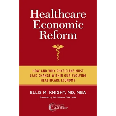 Healthcare Economic Reform: How and Why Physicians Must Lead Change Within Our Evolving Healthcare Economy