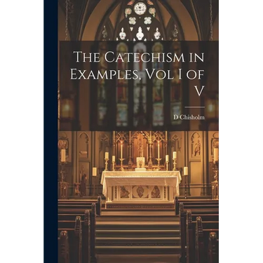 The Catechism in Examples, Vol I of V