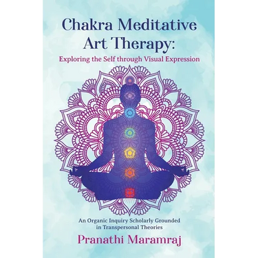 Chakra Meditative Art Therapy: Exploring the Self through Visual Expression