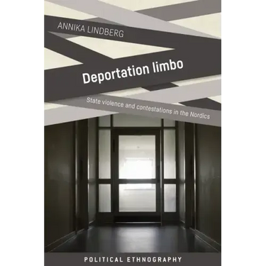 Deportation Limbo: State Violence and Contestations in the Nordics