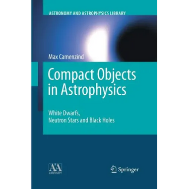 Compact Objects in Astrophysics: White Dwarfs, Neutron Stars and Black Holes