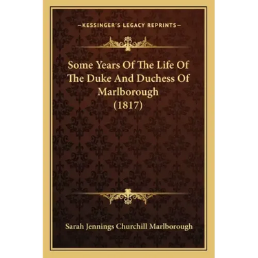 Some Years Of The Life Of The Duke And Duchess Of Marlborough (1817)