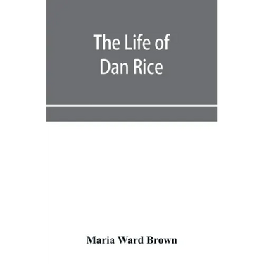 The life of Dan Rice