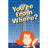 You're From Where?