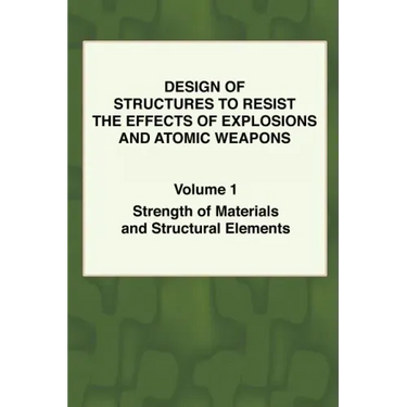 Design of Structures to Resist the Effects of Explosions & Atomic Weapons - Vol.1 Strength of Materials & Structural Elements