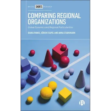 Comparing Regional Organizations: Global Dynamics and Regional Particularities