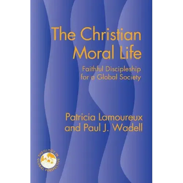The Christian Moral Life: Faithful Discipleship for a Global Society