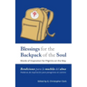 Blessings for the Backpack of the Soul: Words of Inspiration for Pilgrims on the Way