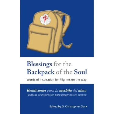 Blessings for the Backpack of the Soul: Words of Inspiration for Pilgrims on the Way