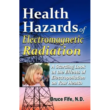 Health Hazards of Electromagnetic Radiation: A Startling Look at the Effects of Electropollution on Your Health
