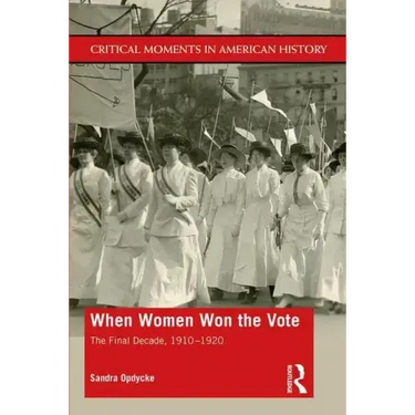When Women Won the Vote: The Final Decade, 1910-1920