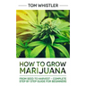 Marijuana: How to Grow Marijuana: From Seed to Harvest - Complete Step by Step Guide for Beginners