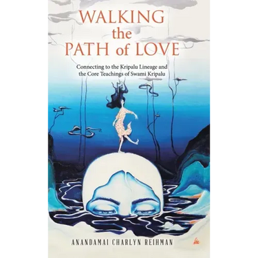 Walking the Path of Love: Connecting to the Kripalu Lineage and the Core Teachings of Swami Kripalu