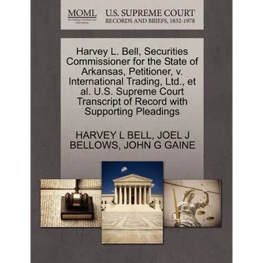 Harvey L. Bell, Securities Commissioner for the State of Arkansas, Petitioner, V. International Trading, Ltd., et al. U.S. Supreme Court Transcript of