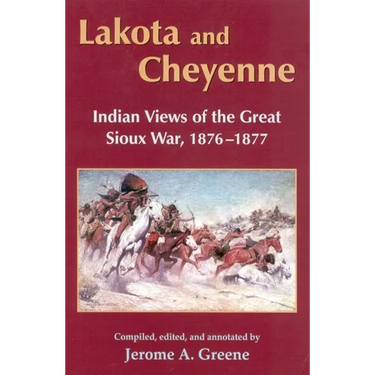 Lakota and Cheyenne: Indian Views of the Great Sioux War, 1876-1877