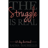 The Struggle Is Real: 60-Day Devotional