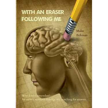 With an eraser following me: Why don't I remember? An autistic woman's musings and searching for answers